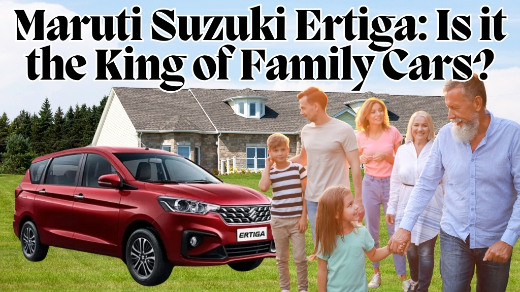 Maruti Suzuki Ertiga: Is it the King of Family Cars?